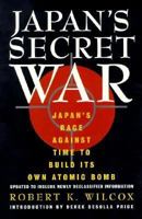 Japan's Secret War: Japan's Race Against Time to Build Its Own Atomic Bomb 0688041884 Book Cover