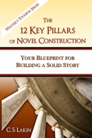 The 12 Key Pillars of Novel Construction Workbook: Your Blueprint for Building a Solid Story 0991389476 Book Cover