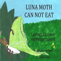 Luna Moth Can Not Eat: La Polilla Luna No Puede Comer 1979535957 Book Cover