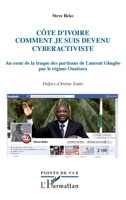 Côte d'Ivoire, comment je suis devenu cyberactiviste: Au coeur de la traque des partisans de Laurent Gbagbo par le régime Ouattara (Points de Vue) (French Edition) 2336007185 Book Cover