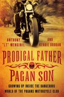 Prodigal Father, Pagan Son: Growing Up Inside the Dangerous World of the Pagans Motorcycle Club 0312576544 Book Cover