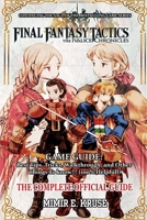 FINAL FANTASY TACTICS – THE IVALICE CHRONICLES GAME GUIDE: Best Tips, Tricks, Walkthrough, and Other Things To know!!! (100%Helpfull) B0FV34LBV3 Book Cover