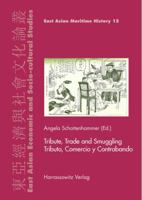 Tribute, Trade and Smuggling / Tributo, Comercio y Contrabando: Commercial, Scientific and Human Interaction in the Middle Period and Early Modern World / Interacciones Comerciales, Cientificas y Huma 3447102381 Book Cover