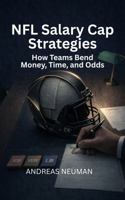 NFL Salary Cap Strategies: How Teams Bend Money, Time, and Odds B0GWNMS4KF Book Cover