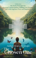 The Chosen One: A Fable about the Twelve Principles for Personal Transformation, Fulfilling Your Dreams, and Achieving Inner Peace and Happiness B0FNDNRX3J Book Cover