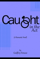 Caught In The Act: (A Romantic Novel) B0BF2HCJ6N Book Cover