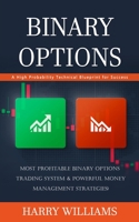 Binary Options: A High Probability Technical Blueprint for Success 1777440343 Book Cover