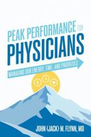 Peak Performance for Physicians: Managing Our Energy, Time, and Priorities B0GZJ1SV4R Book Cover