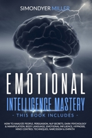 Emotional Intelligence Mastery: How to Analyze People, Persuasion, Nlp Secrets, Dark Psychology & Manipulation, Body Language, Emotional Influence, ... Mind Control Techniques, Narcissism & Empath B0892455RQ Book Cover