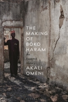 The Making of Boko Haram: An Essential History 1350541079 Book Cover