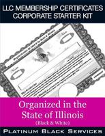 LLC Membership Certificates Corporate Starter Kit: Organized in the State of Illinois (Black & White) 1545574650 Book Cover