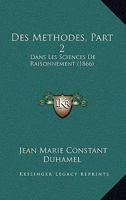 Des Methodes, Part 2: Dans Les Sciences De Raisonnement (1866) 1161054286 Book Cover