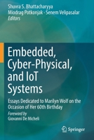 Embedded, Cyber-Physical, and IoT Systems: Essays Dedicated to Marilyn Wolf on the Occasion of Her 60th Birthday 3030169480 Book Cover