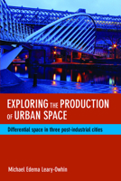 Exploring the Production of Urban Space: Differential Space in Three Post-Industrial Cities 1447305744 Book Cover