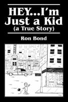 Hey... I'm Just a Kid (a True Story) 1432788213 Book Cover