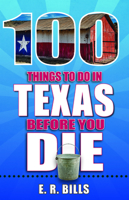 100 Things to Do in Texas Before You Die 168106183X Book Cover