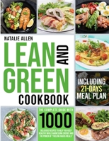 Lean And Green Coobook: The Complete Guide With 1000 Delicious Recipes To Help You Keep Healthy While Harnessing Energy and The Power Of "Fueling Hacks Meals”| INCLUDING 21-Days Meal Plan 1794803793 Book Cover