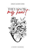 They know my heart: A poetry chapbook B0BWD9F26T Book Cover