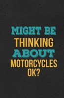 Might Be Thinking About Motorcycles Ok? A5 Lined Notebook: Funny Hobby Skill Recreation Sayings For Leisure Sideline Interest. Unique Blank Composition Scrapbook Great Office School Writing Class Teac 1674047177 Book Cover
