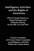 Intelligence Activities and the Rights of Americans: 1976 US Senate Report on Illegal Wiretaps and Domestic Spying by the FBI, CIA and NSA 1934941212 Book Cover