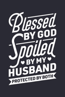 Blessed By God Spoiled By My Husband Protected By Both: Christian Lined Notebook, Journal, Organizer, Diary, Composition Notebook, Gifts for Christians 1712339826 Book Cover