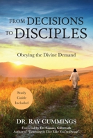 FROM DECISIONS TO DISCIPLES: Obeying the Divine Demand B0CCCJJC1V Book Cover
