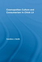 Cosmopolitan Culture and Consumerism in Chick Lit (Literary Criticism & Cultural Theory) 0415806267 Book Cover