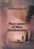 The Place Names of West Aberdeenshire 1298386934 Book Cover