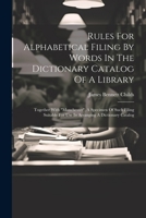 Rules For Alphabetical Filing By Words In The Dictionary Catalog Of A Library: Together With "manchester", A Specimen Of Such Filing Suitable For Use In Arranging A Dictionary Catalog 1022325906 Book Cover