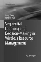 Sequential Learning and Decision-Making in Wireless Resource Management 3319505017 Book Cover