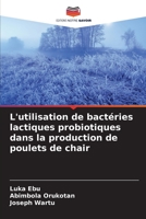 L'utilisation de bactéries lactiques probiotiques dans la production de poulets de chair (French Edition) 6204482149 Book Cover