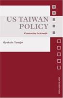 US Taiwan Policy: Constructing the Triangle (Asian Security Studies) 1138814539 Book Cover