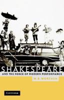 Shakespeare and the Force of Modern Performance 052100800X Book Cover