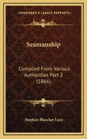 Seamanship: Compiled From Various Authorities Part 2 1120962196 Book Cover