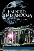 Haunted Chattanooga 1609492552 Book Cover