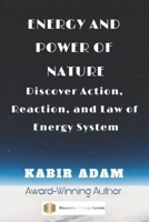 Energy and Power of Nature: Discover Action, Reaction, and Law of Energy System B0F1FHTY7C Book Cover