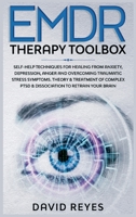 EMDR Therapy Toolbox: Self-Help techniques for healing from anxiety, depression, anger and overcoming traumatic stress symptoms. Theory & treatment of complex PTSD & dissociation to retrain your brain 1914263154 Book Cover
