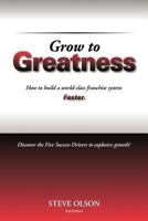 Grow to Greatness: How to build a world-class franchise system faster. 0982131607 Book Cover