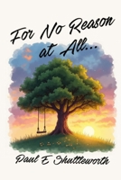 For No Reason At All... B0FLWLB7DG Book Cover