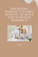 From Personal Experience to Research Imperative: The Untold Story of Heatwave Vulnerability 3384270320 Book Cover