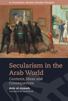 Secularism in the Arab World: Contexts, Ideas and Consequences 1474447473 Book Cover