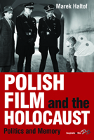 Polish Film and the Holocaust: Politics and Memory 1782384960 Book Cover