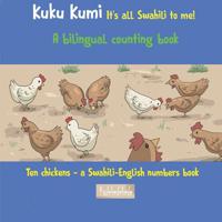 Kuku Kumi - It is all Swahili to me: Ten Chickens - A Swahili-English numbers book 1095325906 Book Cover