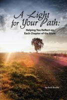 A Light for Your Path: Helping You Reflect on Each Chapter of the Bible 1492898171 Book Cover