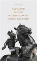 Leonardo Da Vinci and the Budapest Horse and Rider 6155304882 Book Cover