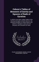 Tables of Moments of Inertia and Squares of Radii of Gyration: Supplemented by Others On the Ultimate and Safe Strength of Wrought Iron Columns, Safe Strength of Timber Beams, and Constants ... 1371234833 Book Cover