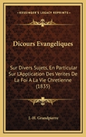 Dicours Evangeliques: Sur Divers Sujets, En Particular Sur L'Application Des Verites De La Foi A La Vie Chretienne 1104117444 Book Cover