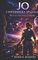 JO L'INFERMIERA SPAZIALE: DOVE LA CURA INCONTRA L'INFINITO (Italian Edition) B0FFYKJL35 Book Cover