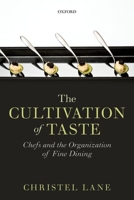 Cultivation of Taste: Chefs and the Organization of Fine Dining 0199651655 Book Cover