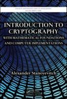 Introduction to Cryptography with Mathematical Foundations and Computer Implementations 1439817634 Book Cover